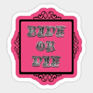 Ride or Die Sticker